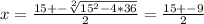 x = \frac{15 +- \sqrt[2]{15^2 -4*36} }{2} = \frac{15+- 9}{2}