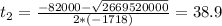 t_{2} = \frac{-82000 - \sqrt{2669520000}}{2*(-1718)} = 38.9