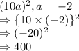 (10a)^2, a=-2\\\Rightarrow \{10 \times (-2)\}^2\\\Rightarrow (-20)^2\\\Rightarrow 400