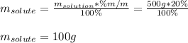 m_{solute}=\frac{m_{solution}*\%m/m}{100\%} =\frac{500g*20\%}{100\%}\\ \\m_{solute}=100g