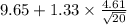 9.65+1.33 \times {\frac{4.61}{\sqrt{20} } }