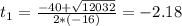 t_{1} = \frac{-40 + \sqrt{12032}}{2*(-16)} = -2.18