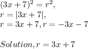 ( 3x + 7 )^2 = r^2,\\r = | 3x + 7 |,\\r = 3x + 7, r = - 3x - 7\\\\Solution, r = 3x + 7