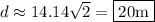 d\approx14.14\sqrt{2}=\boxed{20\mathrm{m}}