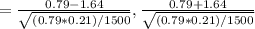 = \frac{0.79 - 1.64}{\sqrt{(0.79 * 0.21)/1500}}, \frac{0.79 + 1.64}{\sqrt{(0.79 * 0.21)/1500}}