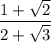\dfrac{1+\sqrt{2}}{2+\sqrt{3}}