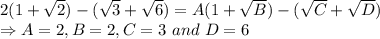 2(1+\sqrt2)-(\sqrt3+\sqrt6)=A(1+\sqrt{B})-(\sqrt{C}+\sqrt{D})\\\Rightarrow A =2, B=2, C=3\ and\ D=6