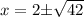 x=2$\pm$\sqrt{42}