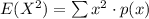E(X^{2})=\sum x^{2}\cdot p(x)