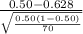 \frac{0.50-0.628}{\sqrt{\frac{0.50(1-0.50)}{70} } }