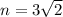 n=3\sqrt{2}