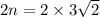 2n=2 \times 3\sqrt{2}