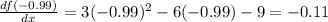 \frac{df(-0.99)}{dx}=3(-0.99)^2-6(-0.99)-9=-0.11