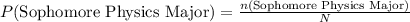 P(\text{Sophomore Physics Major})=\frac{n(\text{Sophomore Physics Major}) }{N}