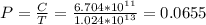 P=\frac{C}{T}=\frac{6.704*10^{11}}{1.024*10^{13}} =0.0655