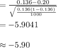 =\frac{0.136-0.20}{\sqrt{\frac{0.136(1-0.136)}{1000}}}\\\\=-5.9041\\\\\approx -5.90