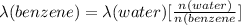 \lambda (benzene) = \lambda (water) [\frac{n(water)}{n(benzene}]