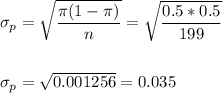 \sigma_p=\sqrt{\dfrac{\pi(1-\pi)}{n}}=\sqrt{\dfrac{0.5*0.5}{199}}\\\\\\ \sigma_p=\sqrt{0.001256}=0.035
