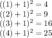 ((1)+1)^2=4\\((2)+1)^2=9\\((3)+1)^2=16\\((4)+1)^2=25
