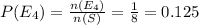 P(E_{4} ) = \frac{n(E_{4} )}{n(S)} = \frac{1}{8} = 0.125