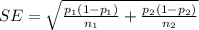 SE =  \sqrt{ \frac{p_1 (1 - p_1)}{n_1}  + \frac{p_2 (1- p_2 )}{n_2} } }