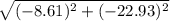 \sqrt{(-8.61)^{2} + (-22.93)^{2}  }