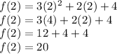 f(2)=3(2)^2 + 2(2) + 4\\f(2)=3(4)+ 2(2) + 4\\f(2)=12+ 4+ 4\\f(2)=20