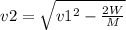 v2 = \sqrt{v1^2 - {\frac{2W}{M}}}