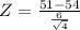 Z=\frac{51-54}{\frac{6}{\sqrt{4}}}