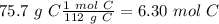 75.7~g~C\frac{1~mol~C}{112~g~C}=6.30~mol~C