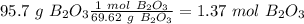 95.7~g~B_2O_3\frac{1~mol~B_2O_3}{69.62~g~B_2O_3}=1.37~mol~B_2O_3