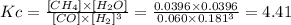 Kc = \frac{[CH_4] \times [H_2O] }{[CO] \times [H_2]^{3} } = \frac{0.0396 \times 0.0396 }{0.060 \times 0.181^{3} } = 4.41