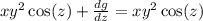 xy^2\cos(z)+\frac{dg}{dz} = xy^2\cos(z)