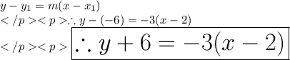 y-y_1 = m(x-x_1) \\\therefore y-(-6) = - 3(x-2) \\\huge \red {\boxed {\therefore y + 6 = - 3(x-2)}} \\