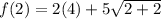 f(2)=2(4)+5\sqrt{2+2}