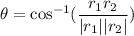 \theta=\cos^{-1}(\dfrac{r_{1}r_{2}}{|r_{1}||r_{2}|})