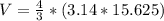 V=\frac{4}{3}*(3.14*15.625)