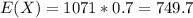 E(X) = 1071*0.7 = 749.7