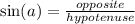 \sin (a) = \frac{opposite}{hypotenuse}