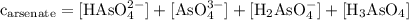 \rm c_{\text{arsenate}} = [HAsO_{4}^{2-}] + [AsO_{4}^{3-}] + [H_{2}AsO_{4}^{-}]  + [H_{3}AsO_{4}]
