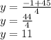 y=\frac{-1+45}{4} \\y=\frac{44}{4}\\ y=11