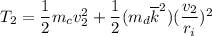 T_2= \dfrac{1}{2}m_cv_2^2 + \dfrac{1}{2}(m_d \overline k^2)(\dfrac{v_2}{r_i})^2
