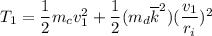 T_1 = \dfrac{1}{2}m_cv_1^2 + \dfrac{1}{2}(m_d \overline k^2)(\dfrac{v_1}{r_i})^2