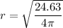 r = \sqrt{\dfrac {24.63}{4 \pi }}