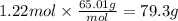 1.22 mol \times \frac{65.01g}{mol} = 79.3 g
