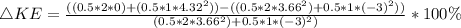 \triangle KE = \frac{((0.5*2*0) + (0.5 *1*4.32^2)) - ( (0.5 *2*3.66^2) + 0.5*1*(-3)^2))}{ (0.5 *2*3.66^2) + 0.5*1*(-3)^2)} * 100\%