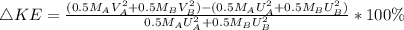 \triangle KE = \frac{(0.5 M_A V_A^2 + 0.5 M_B V_B^2) - ( 0.5 M_A U_A^2 + 0.5 M_B U_B^2)}{0.5 M_A U_A^2 + 0.5 M_B U_B^2} * 100\%