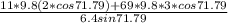 \frac{11*9.8(2*cos71.79)+ 69*9.8*3* cos71.79}{6.4sin71.79}
