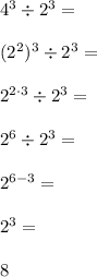 4^3\div 2^3= \\\\(2^2)^3\div 2^3= \\\\2^{2\cdot 3}\div 2^3= \\\\2^6\div 2^3=\\\\2^{6-3}=\\\\2^3=\\\\8