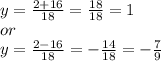 y=\frac{2+16}{18} =\frac{18}{18} =1 \\or \\y=\frac{2-16}{18} =-\frac{14}{18} =-\frac{7}{9}